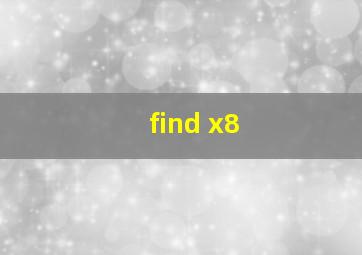 find x8